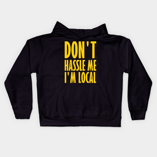 Don't Hassle Me I'm Local Kids Hoodie by DripShop406